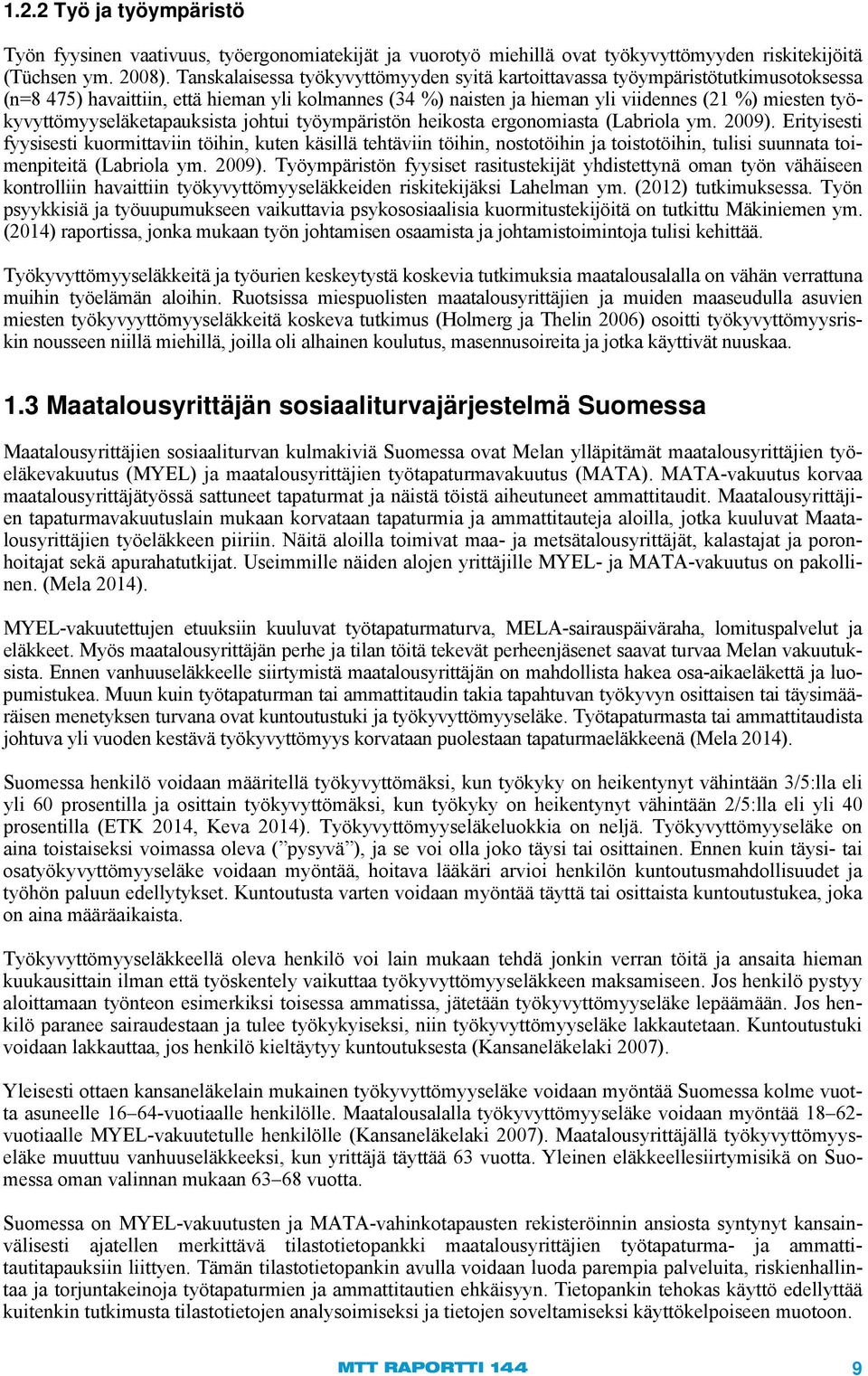 työkyvyttömyyseläketapauksista johtui työympäristön heikosta ergonomiasta (Labriola ym. 2009).