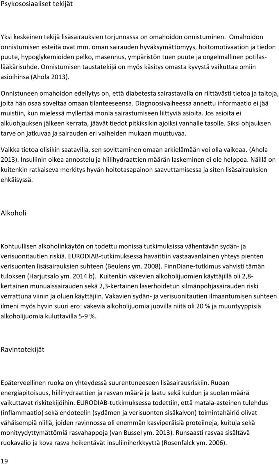 Onnistumisen taustatekijä on myös käsitys omasta kyvystä vaikuttaa omiin asioihinsa (Ahola 2013).