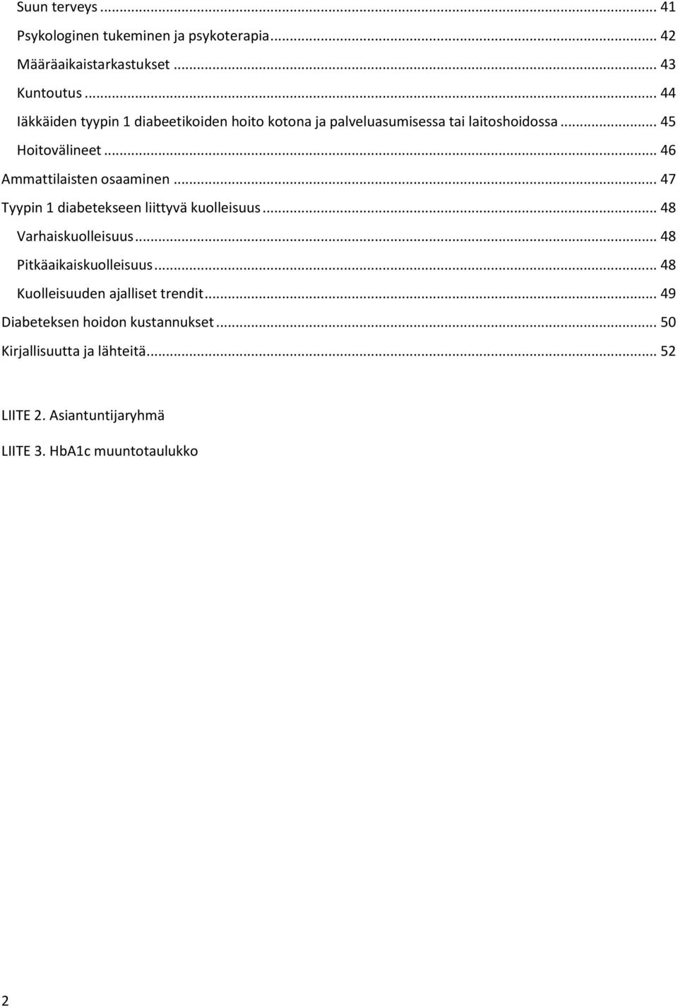 .. 46 Ammattilaisten osaaminen... 47 Tyypin 1 diabetekseen liittyvä kuolleisuus... 48 Varhaiskuolleisuus.