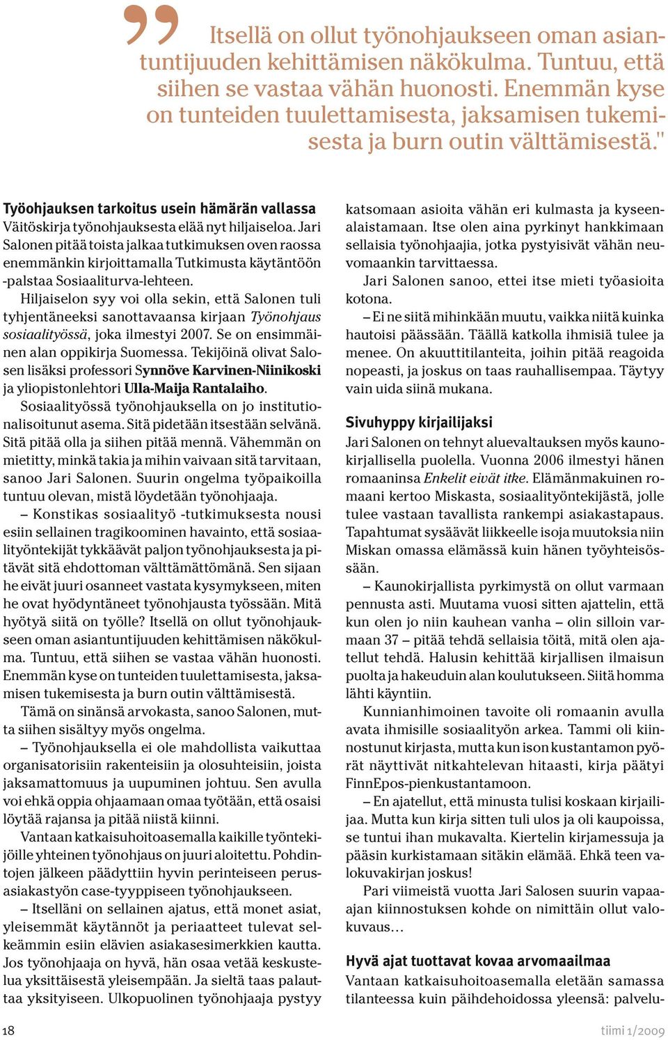 Jari Salonen pitää toista jalkaa tutkimuksen oven raossa enemmänkin kirjoittamalla Tutkimusta käytäntöön -palstaa Sosiaaliturva-lehteen.