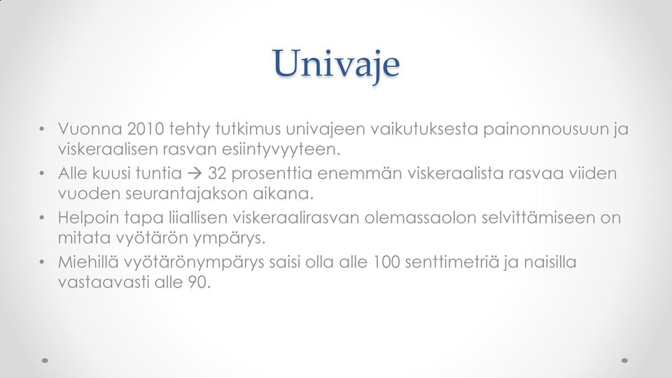 Alle kuusi tuntia 32 prosenttia enemmän viskeraalista rasvaa viiden vuoden seurantajakson aikana.