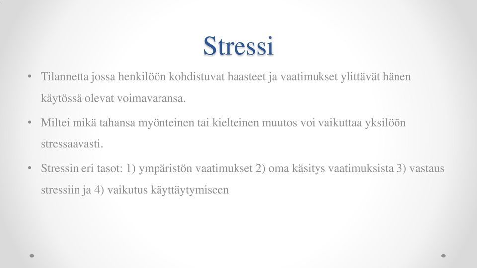 Miltei mikä tahansa myönteinen tai kielteinen muutos voi vaikuttaa yksilöön