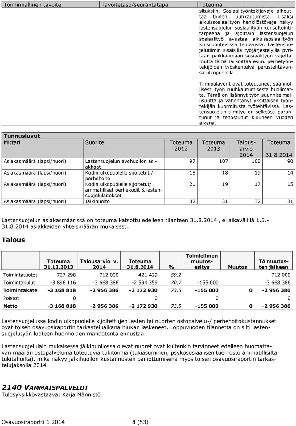 Lastensuojelutiimin sisäisillä työjärjestelyillä pyritään paikkaamaan sosiaalityön vajetta, mutta tämä tarkoittaa esim. perhetyöntekijöiden työskentelyä perustehtävänsä ulkopuolella.