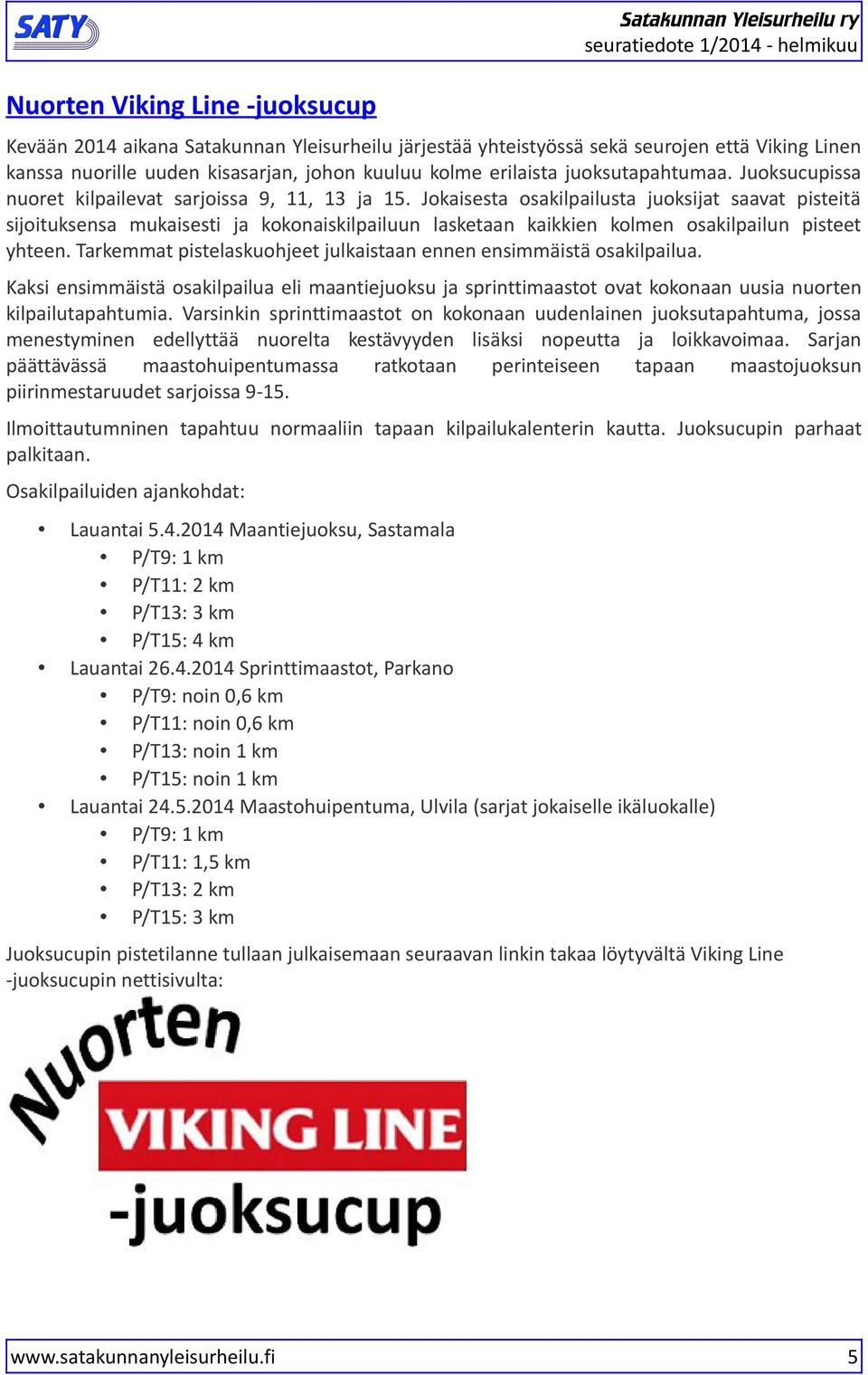 Jokaisesta osakilpailusta juoksijat saavat pisteitä sijoituksensa mukaisesti ja kokonaiskilpailuun lasketaan kaikkien kolmen osakilpailun pisteet yhteen.
