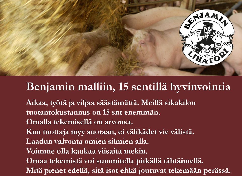 Kun tuottaja myy suoraan, ei välikädet vie välistä. Laadun valvonta omien silmien alla.