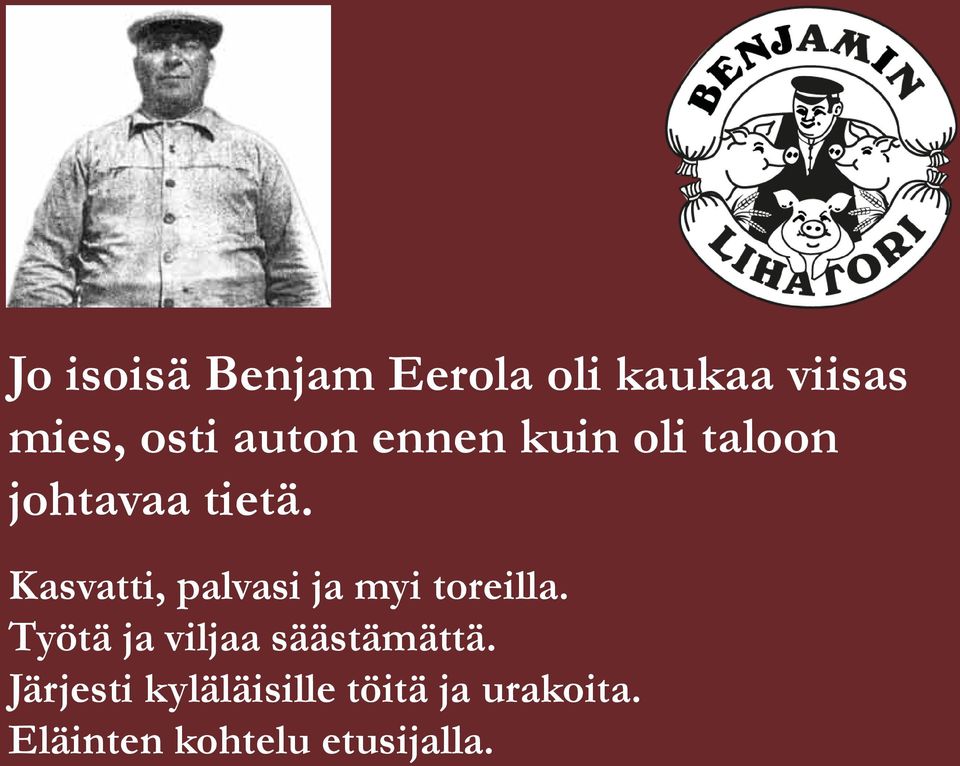 Kasvatti, palvasi ja myi toreilla.