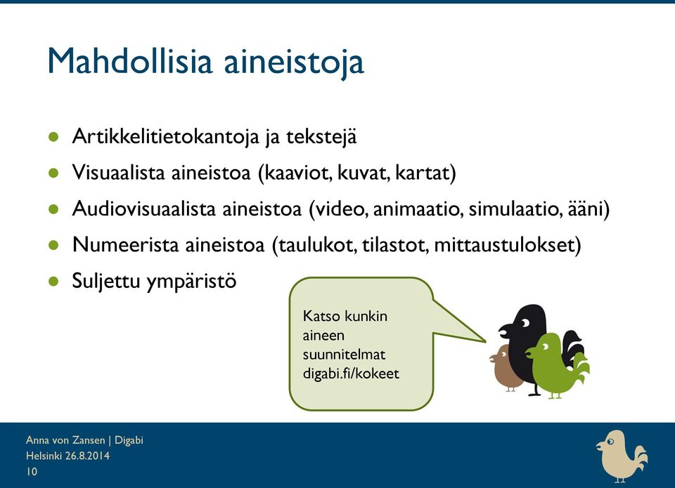 animaatio, simulaatio, ääni) Numeerista aineistoa (taulukot, tilastot,