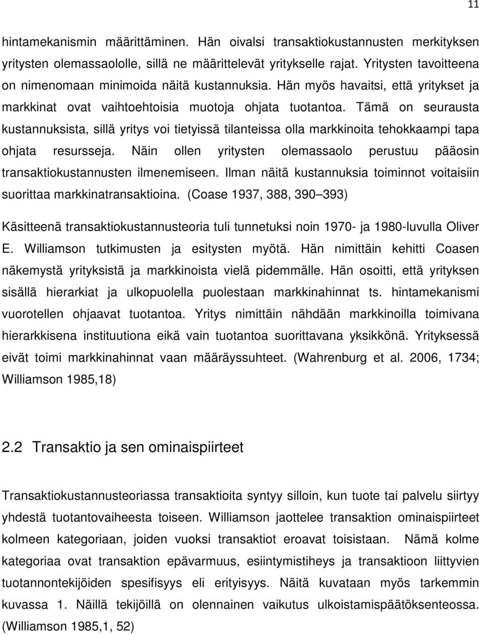 Tämä on seurausta kustannuksista, sillä yritys voi tietyissä tilanteissa olla markkinoita tehokkaampi tapa ohjata resursseja.