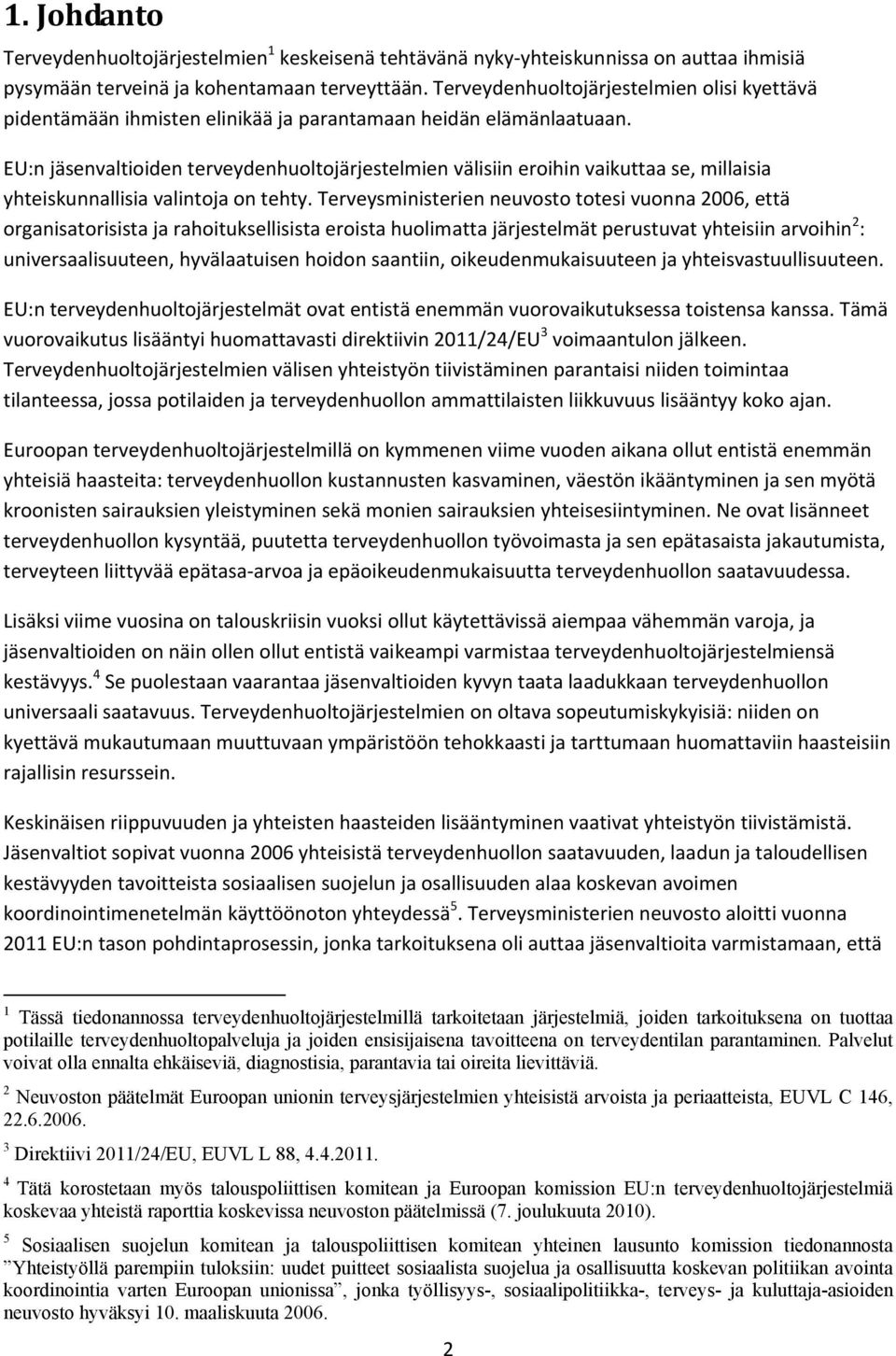 EU:n jäsenvaltioiden terveydenhuoltojärjestelmien välisiin eroihin vaikuttaa se, millaisia yhteiskunnallisia valintoja on tehty.