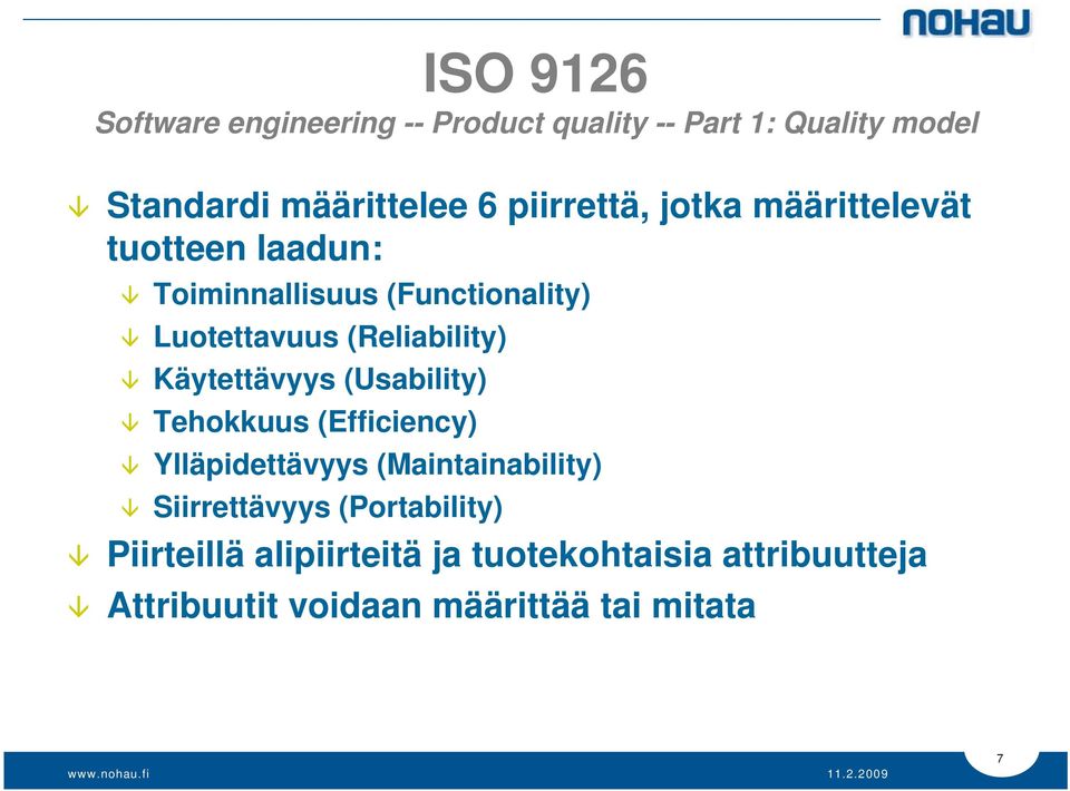 (Reliability) Käytettävyys (Usability) Tehokkuus (Efficiency) Ylläpidettävyys (Maintainability)