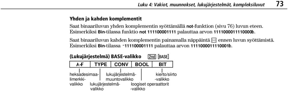 Saat binaariluvun kahden komplementin painamalla näppäintä a ennen luvun syöttämistä.