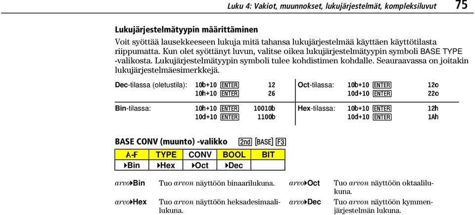 Seauraavassa on joitakin lukujärjestelmäesimerkkejä.