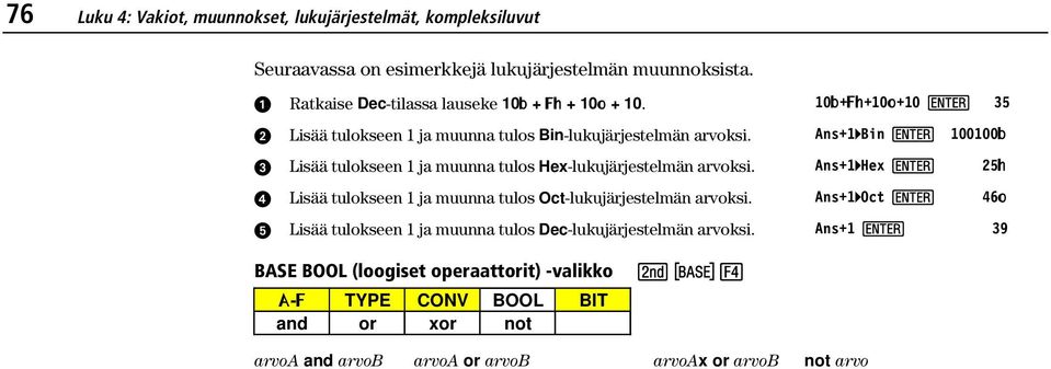 Lisää tulokseen 1 ja muunna tulos Hex-lukujärjestelmän arvoksi. Lisää tulokseen 1 ja muunna tulos Oct-lukujärjestelmän arvoksi.