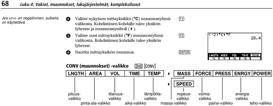 Valitse uusi mittayksikkö ( F) muunnosryhmävalikosta. Kohdistimen kohdalle tulee yksikön lyhenne. Suorita mittayksikön muunnos.