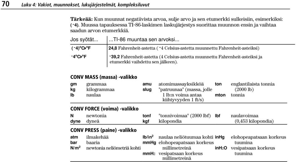 .. (L4) C4 F 24,8 Fahrenheit-astetta (L4 Celsius-astetta muunnettu Fahrenheit-asteiksi) L4 C4 F L39,2 Fahrenheit-astetta (4 Celsius-astetta muunnettu Fahrenheit-asteiksi ja etumerkki vaihdettu sen