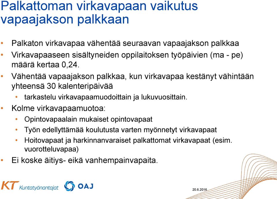 Vähentää vapaajakson palkkaa, kun virkavapaa kestänyt vähintään yhteensä 30 kalenteripäivää tarkastelu virkavapaamuodoittain ja lukuvuosittain.