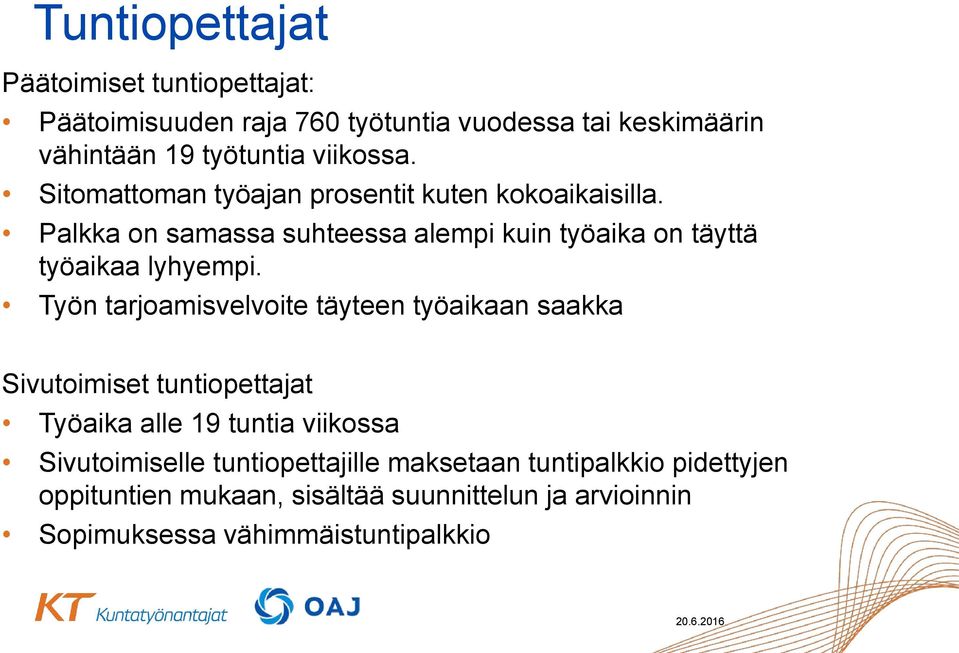 Palkka on samassa suhteessa alempi kuin työaika on täyttä työaikaa lyhyempi.