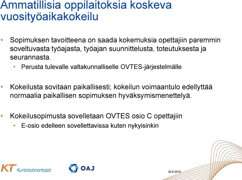 Perusta tulevalle valtakunnalliselle OVTES-järjestelmälle Kokeilusta sovitaan paikallisesti; kokeilun voimaantulo