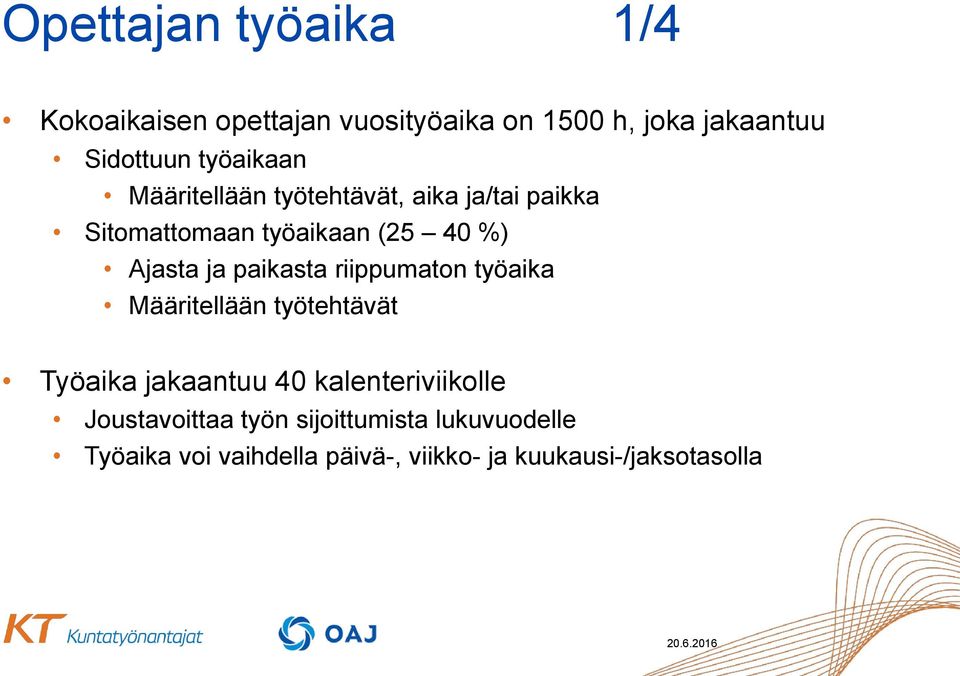 paikasta riippumaton työaika Määritellään työtehtävät Työaika jakaantuu 40 kalenteriviikolle