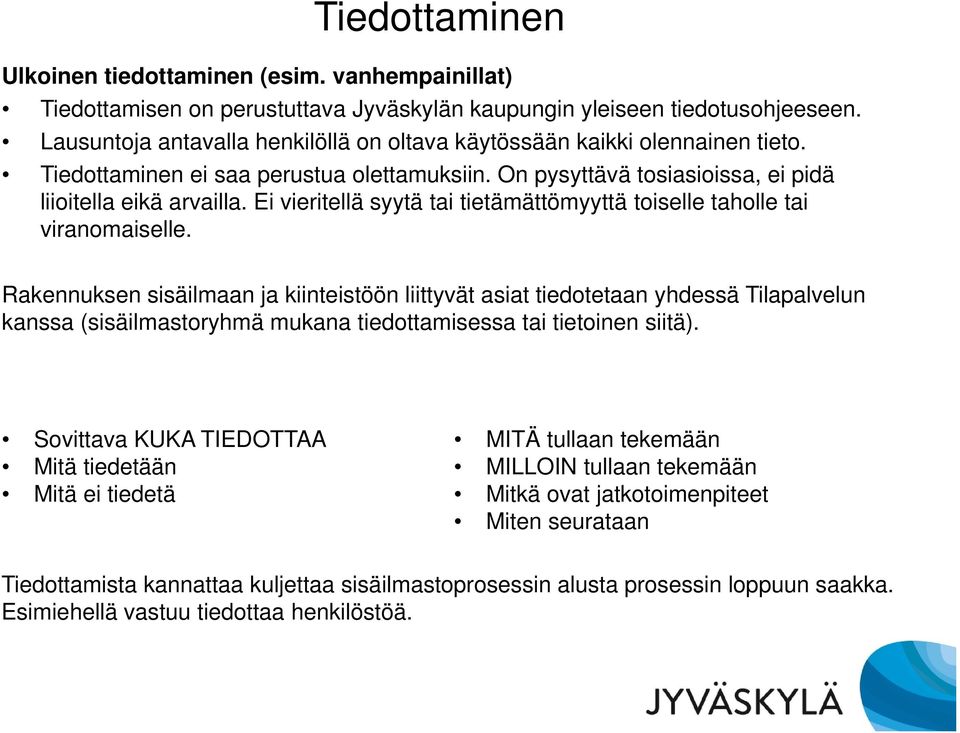 Ei vieritellä syytä tai tietämättömyyttä toiselle taholle tai viranomaiselle.