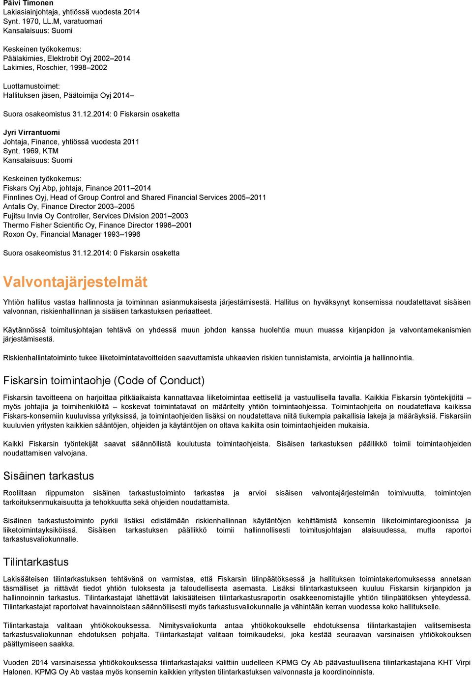 Synt. 1969, KTM Fiskars Oyj Abp, johtaja, Finance 2011 2014 Finnlines Oyj, Head of Group Control and Shared Financial Services 2005 2011 Antalis Oy, Finance Director 2003 2005 Fujitsu Invia Oy