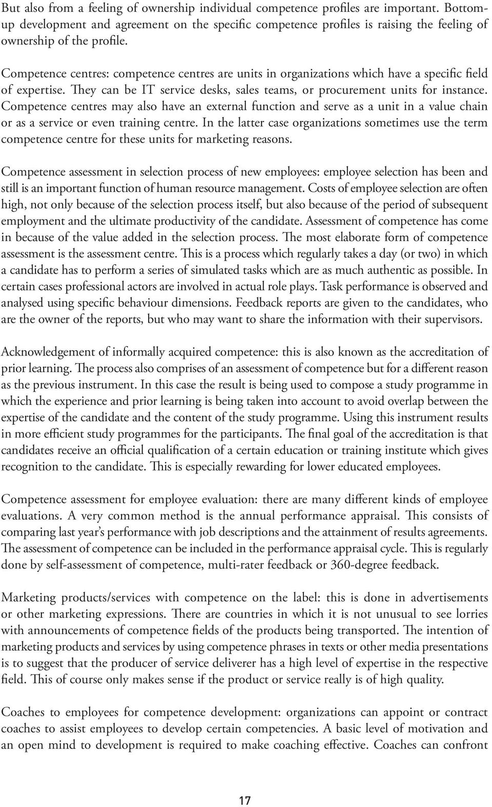 Competence centres: competence centres are units in organizations which have a specific field of expertise. They can be IT service desks, sales teams, or procurement units for instance.