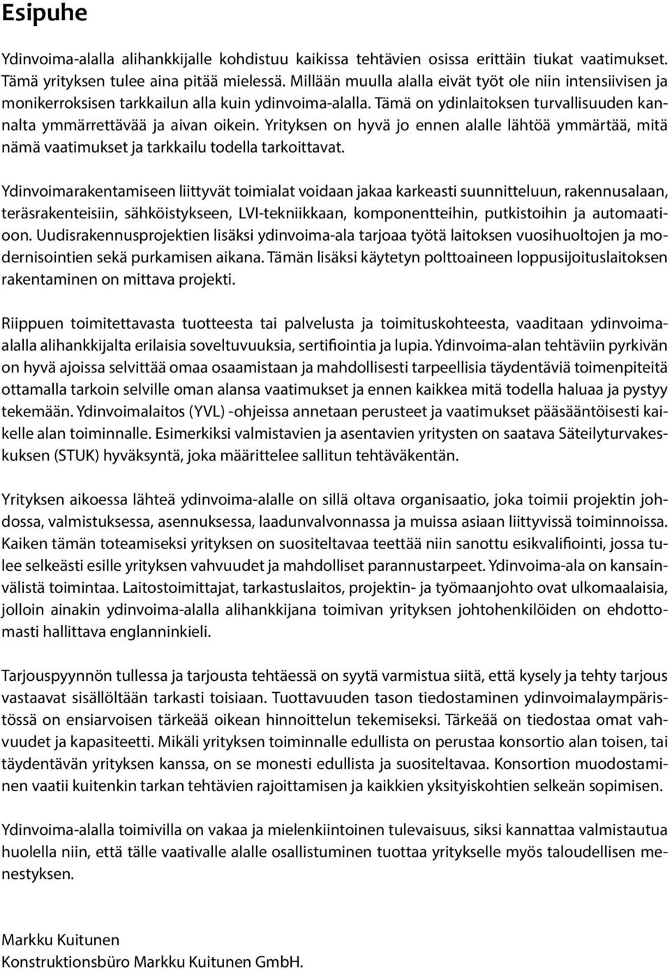 Yrityksen on hyvä jo ennen alalle lähtöä ymmärtää, mitä nämä vaatimukset ja tarkkailu todella tarkoittavat.