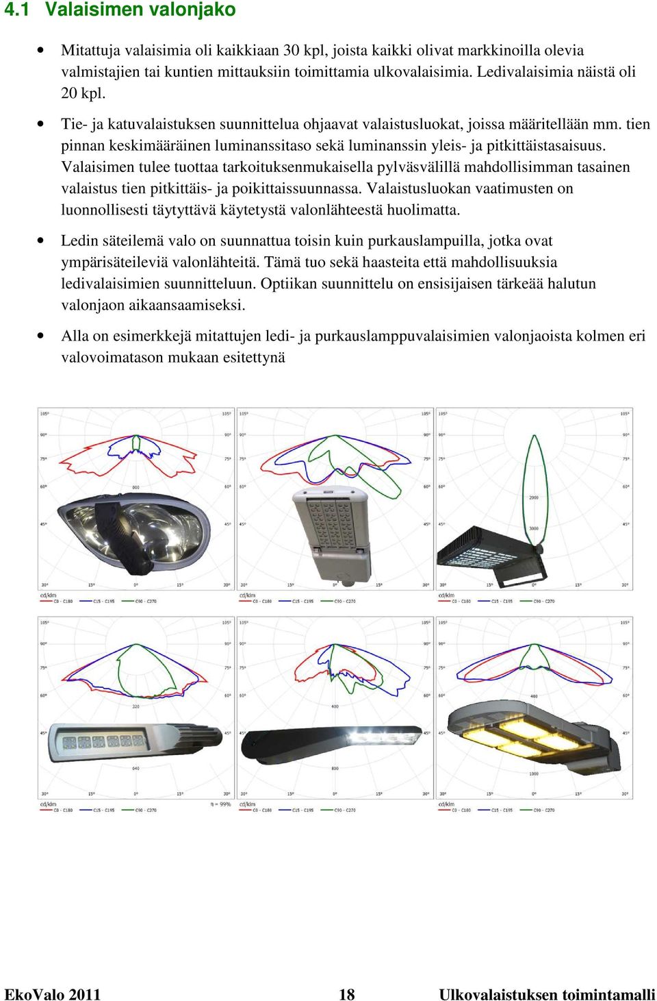 tien pinnan keskimääräinen luminanssitaso sekä luminanssin yleis- ja pitkittäistasaisuus.