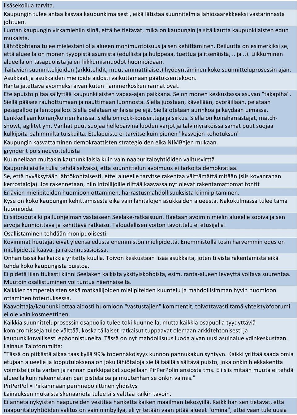 Reiluutta on esimerkiksi se, että alueella on monen tyyppistä asumista (edullista ja hulppeaa, tuettua ja itsenäistä,.. ja..). Liikkuminen alueella on tasapuolista ja eri liikkumismuodot huomioidaan.