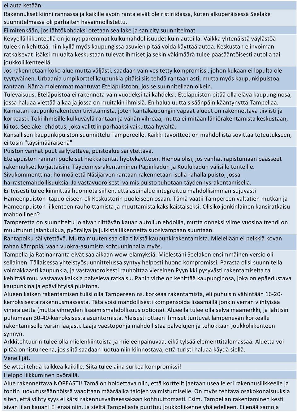 Vaikka yhtenäistä väylästöä tuleekin kehittää, niin kyllä myös kaupungissa asuvien pitää voida käyttää autoa.