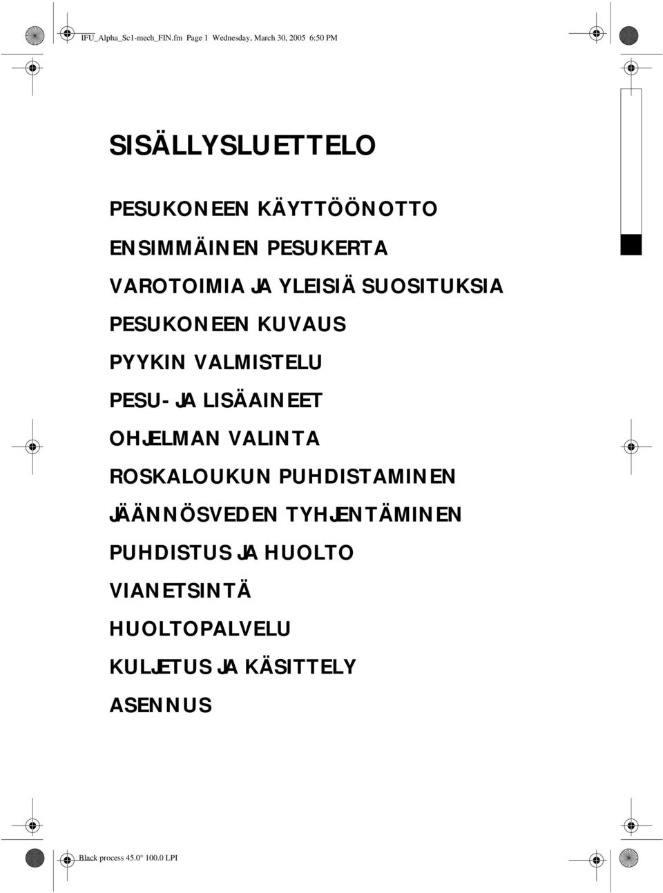 ENSIMMÄINEN PESUKERTA VAROTOIMIA JA YLEISIÄ SUOSITUKSIA PESUKONEEN KUVAUS PYYKIN VALMISTELU