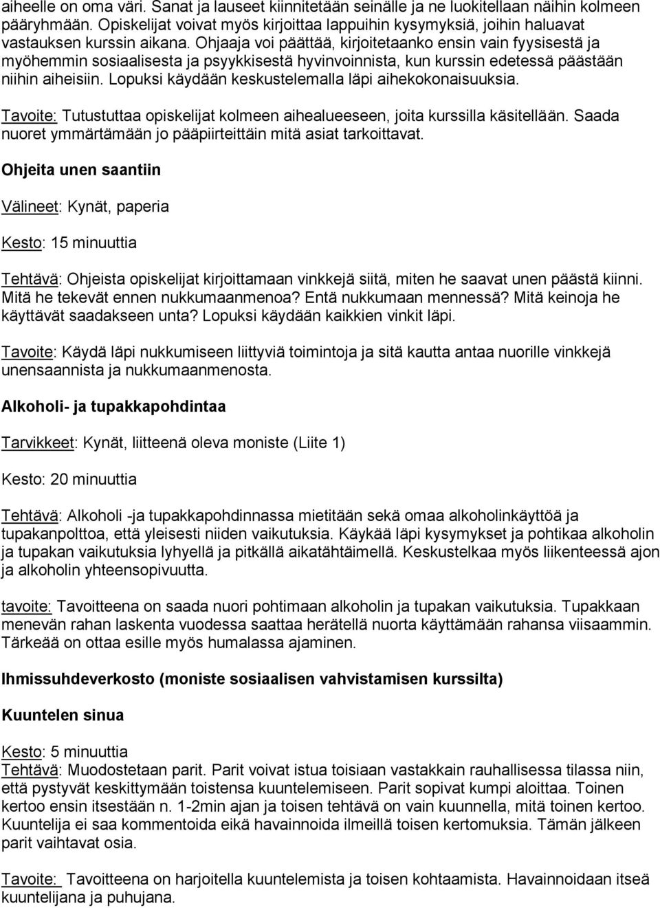 Ohjaaja voi päättää, kirjoitetaanko ensin vain fyysisestä ja myöhemmin sosiaalisesta ja psyykkisestä hyvinvoinnista, kun kurssin edetessä päästään niihin aiheisiin.