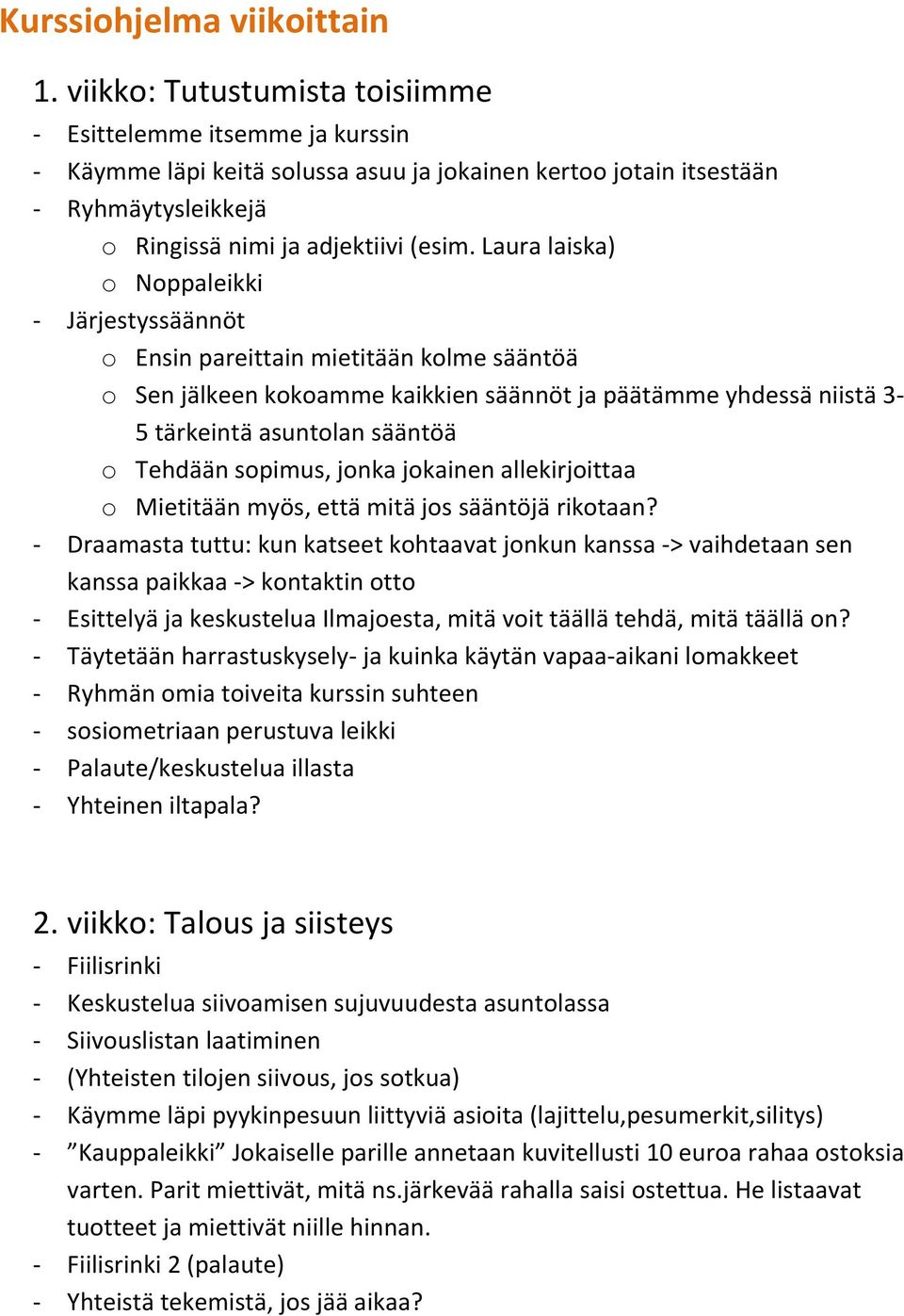 Laura laiska) o Noppaleikki - Järjestyssäännöt o Ensin pareittain mietitään kolme sääntöä o Sen jälkeen kokoamme kaikkien säännöt ja päätämme yhdessä niistä 3-5 tärkeintä asuntolan sääntöä o Tehdään