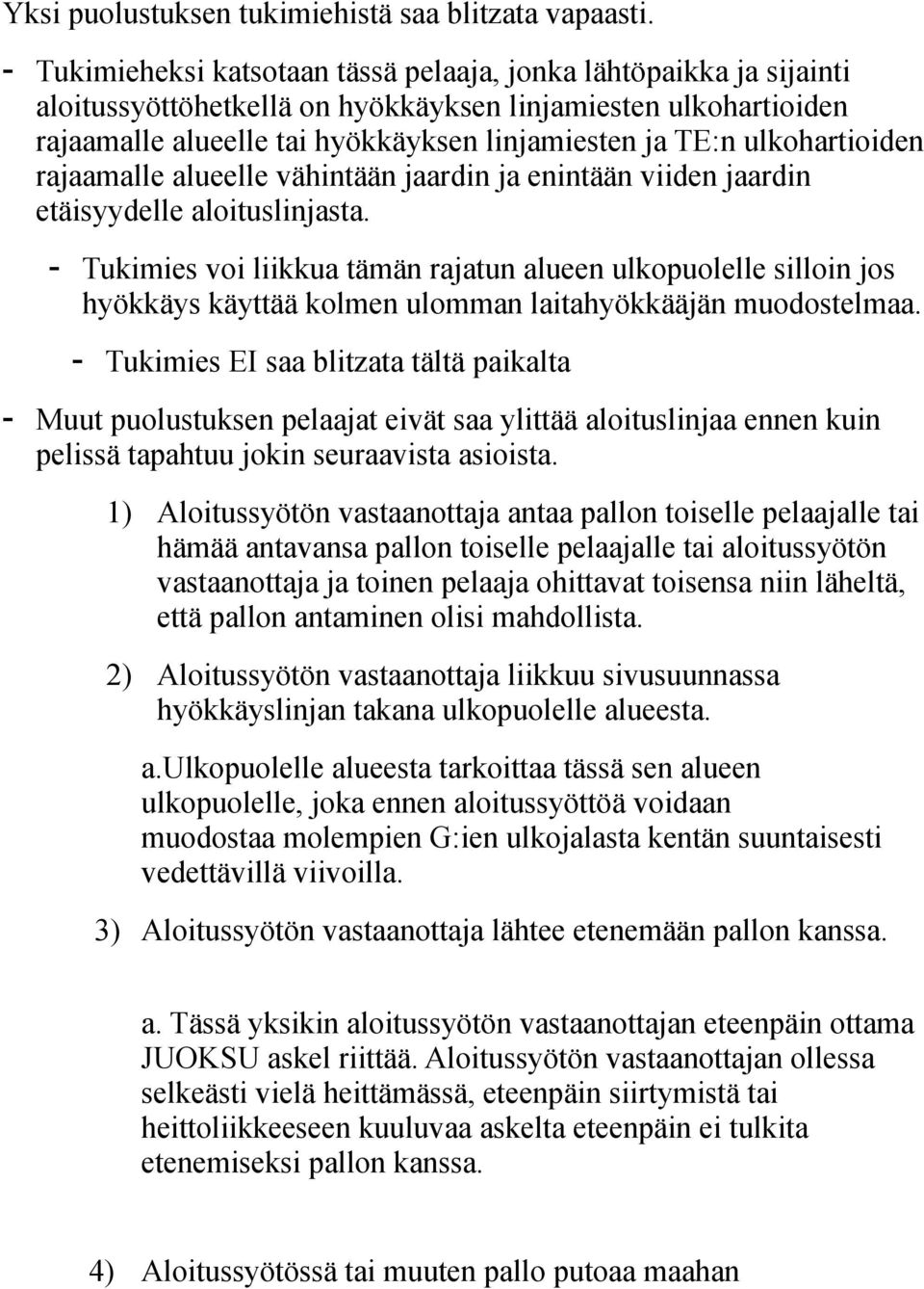 ulkohartioiden rajaamalle alueelle vähintään jaardin ja enintään viiden jaardin etäisyydelle aloituslinjasta.
