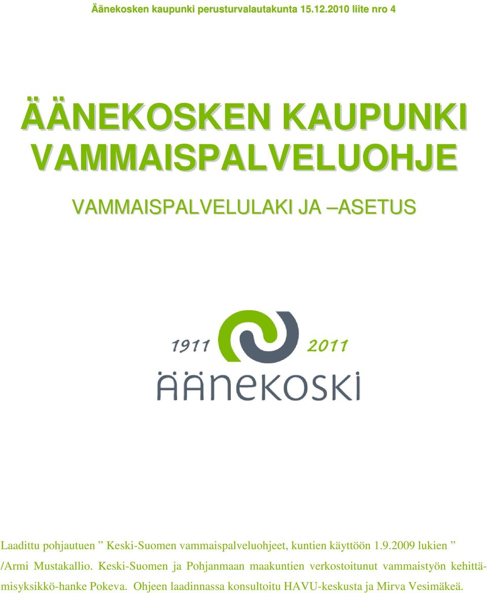 pohjautuen Keski-Suomen vammaispalveluohjeet, kuntien käyttöön 1.9.2009 lukien /Armi Mustakallio.
