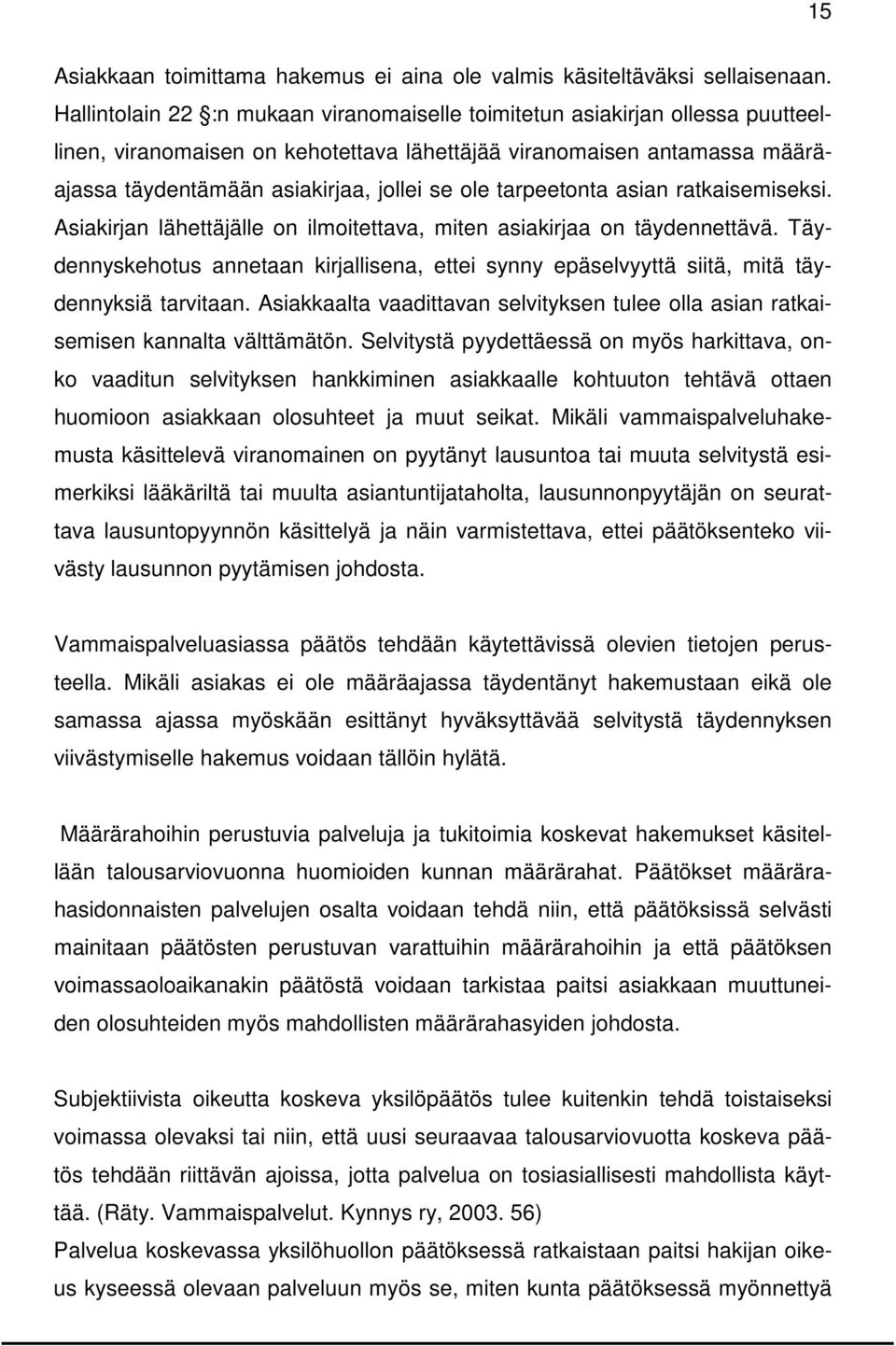 tarpeetonta asian ratkaisemiseksi. Asiakirjan lähettäjälle on ilmoitettava, miten asiakirjaa on täydennettävä.