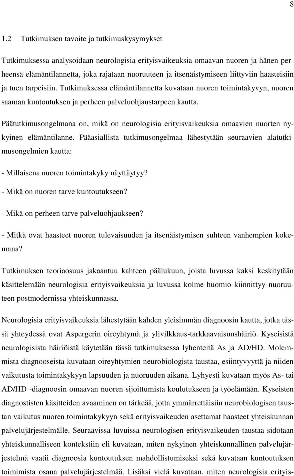 Päätutkimusongelmana on, mikä on neurologisia erityisvaikeuksia omaavien nuorten nykyinen elämäntilanne.