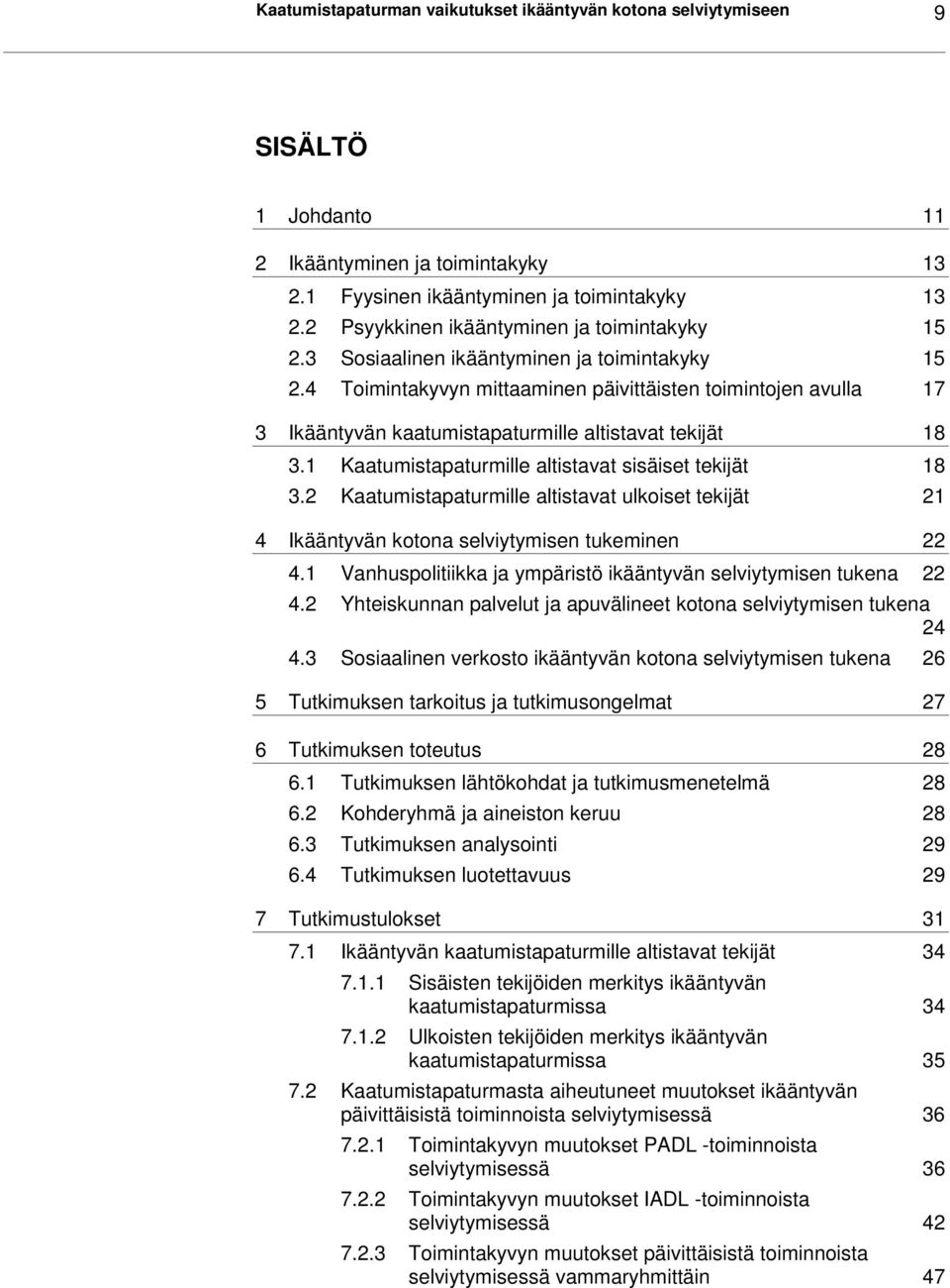 4 Toimintakyvyn mittaaminen päivittäisten toimintojen avulla 17 3 Ikääntyvän kaatumistapaturmille altistavat tekijät 18 3.1 Kaatumistapaturmille altistavat sisäiset tekijät 18 3.