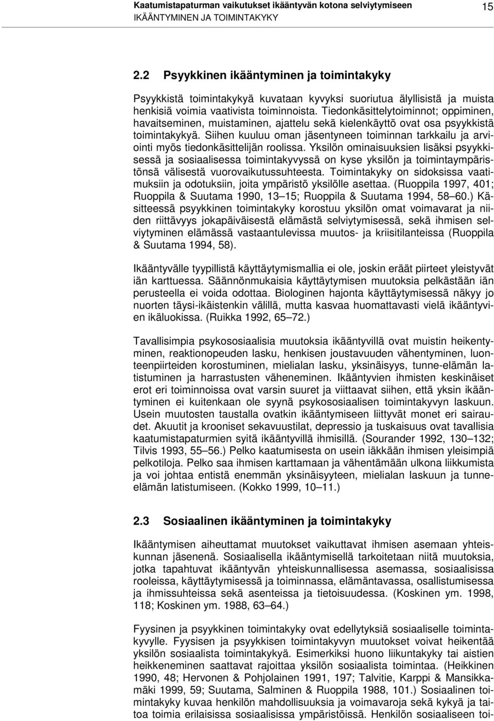 Tiedonkäsittelytoiminnot; oppiminen, havaitseminen, muistaminen, ajattelu sekä kielenkäyttö ovat osa psyykkistä toimintakykyä.