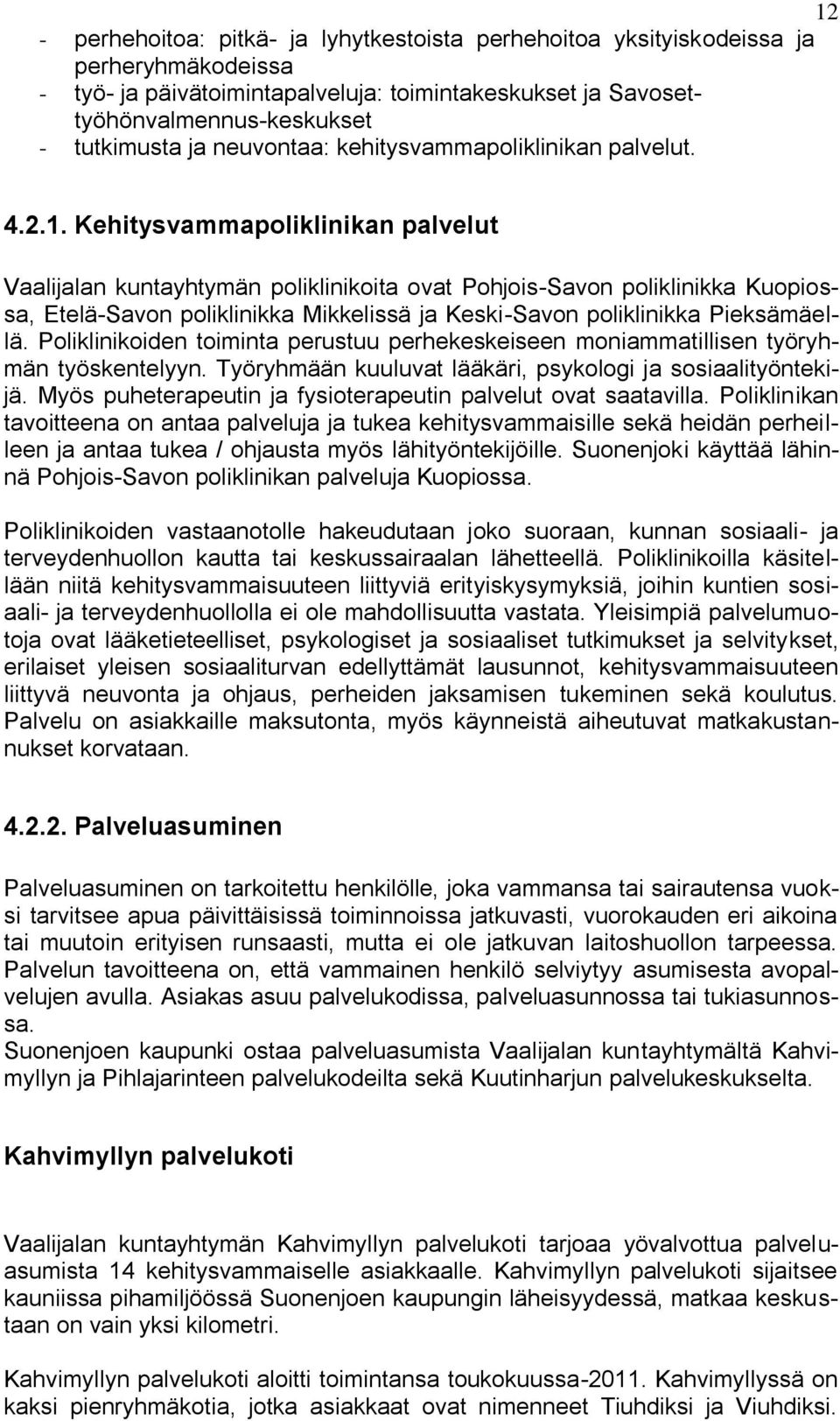 Kehitysvammapoliklinikan palvelut Vaalijalan kuntayhtymän poliklinikoita ovat Pohjois-Savon poliklinikka Kuopiossa, Etelä-Savon poliklinikka Mikkelissä ja Keski-Savon poliklinikka Pieksämäellä.