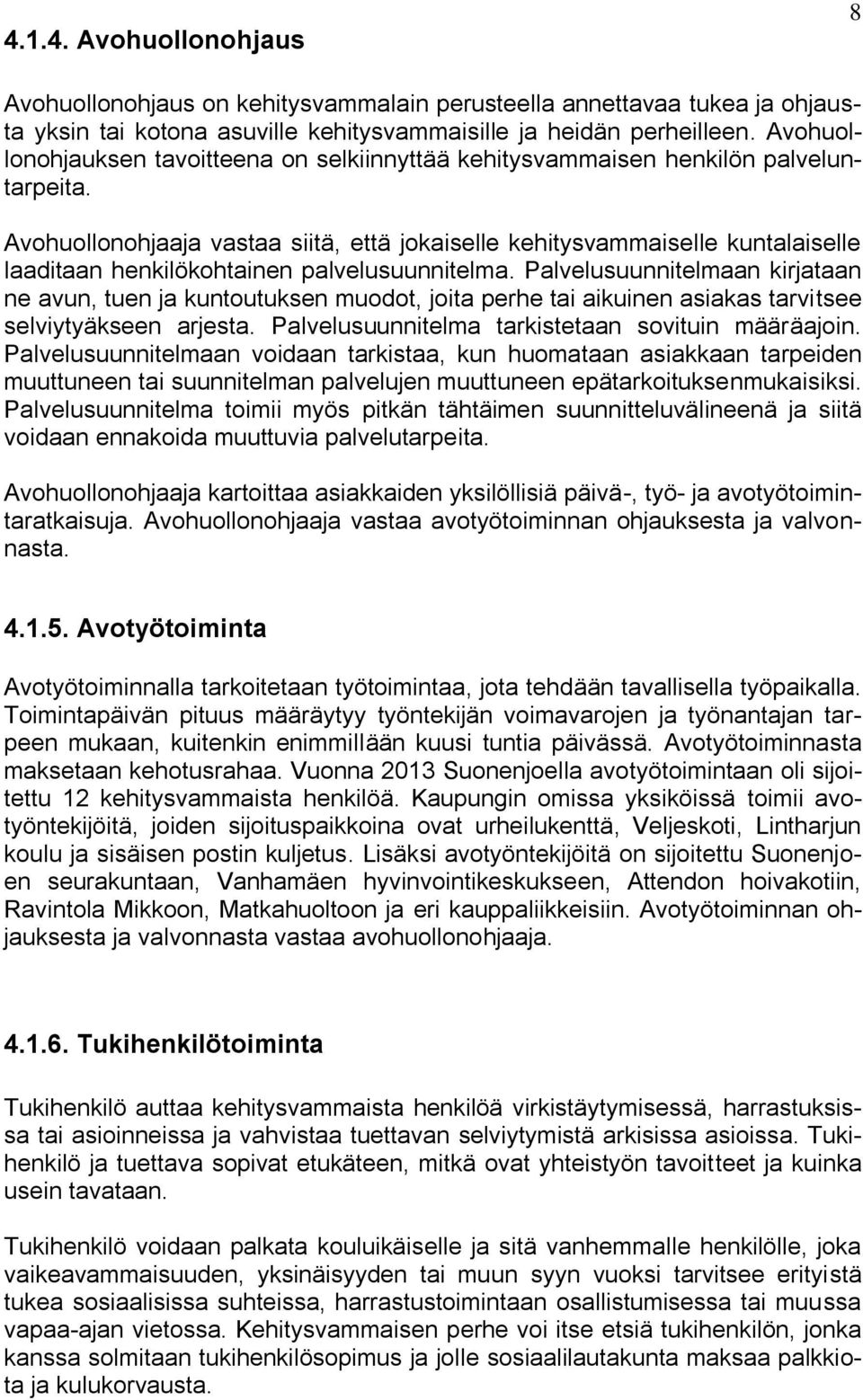 Avohuollonohjaaja vastaa siitä, että jokaiselle kehitysvammaiselle kuntalaiselle laaditaan henkilökohtainen palvelusuunnitelma.