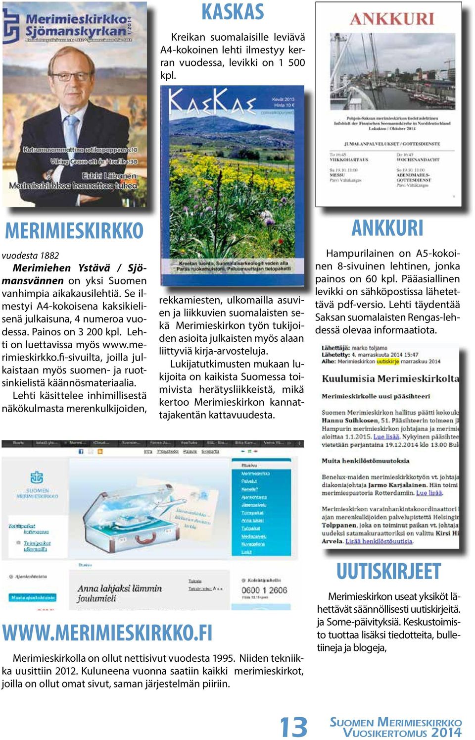 Lehti on luettavissa myös www.merimieskirkko.fi-sivuilta, joilla julkaistaan myös suomen- ja ruotsinkielistä käännösmateriaalia.
