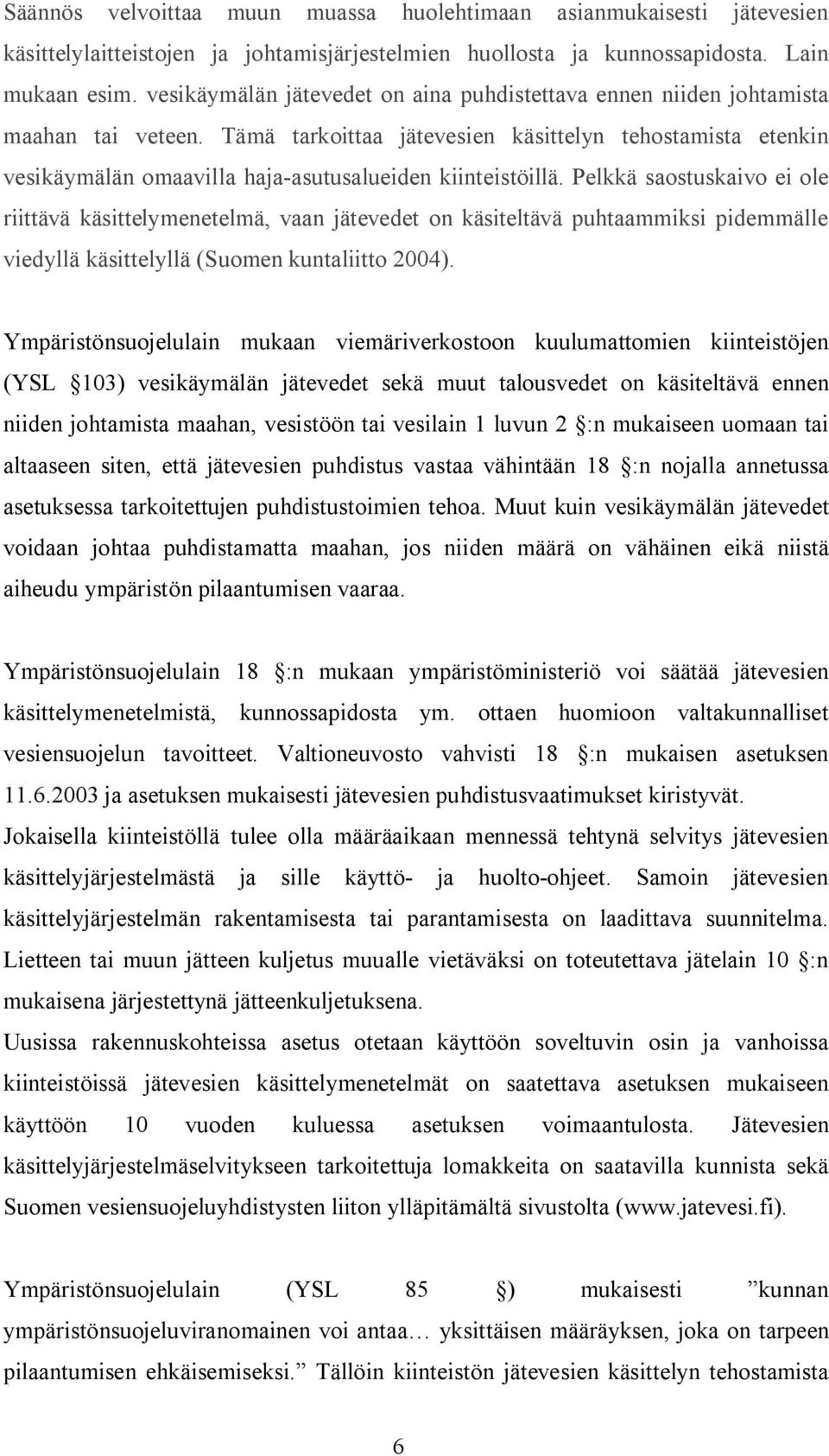 Tämä tarkoittaa jätevesien käsittelyn tehostamista etenkin vesikäymälän omaavilla haja asutusalueiden kiinteistöillä.