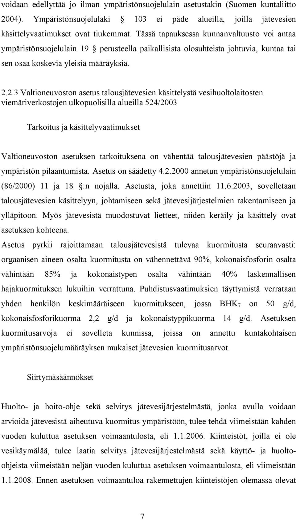 2.3 Valtioneuvoston asetus talousjätevesien käsittelystä vesihuoltolaitosten viemäriverkostojen ulkopuolisilla alueilla 524/2003 Tarkoitus ja käsittelyvaatimukset Valtioneuvoston asetuksen