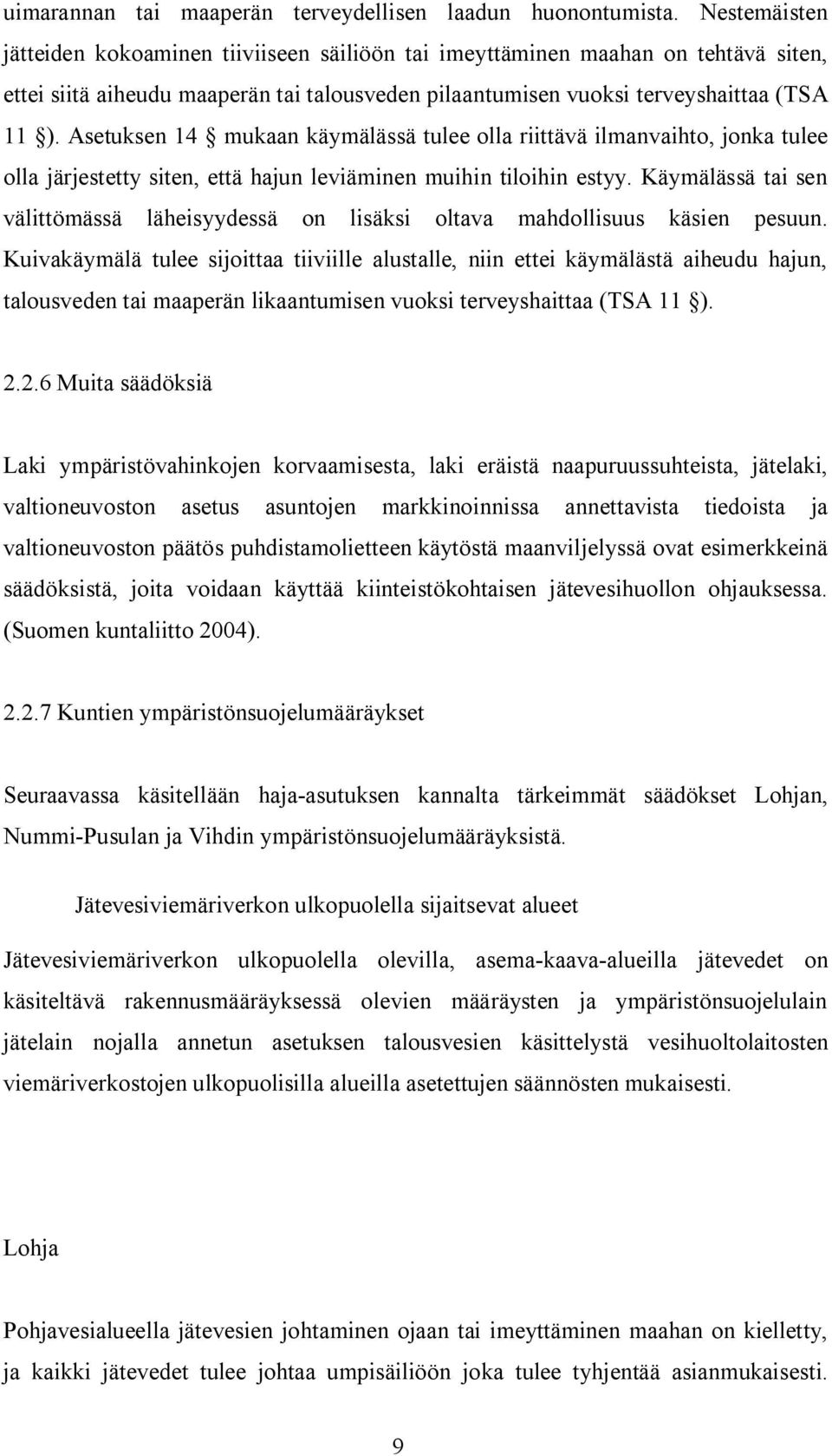 Asetuksen 14 mukaan käymälässä tulee olla riittävä ilmanvaihto, jonka tulee olla järjestetty siten, että hajun leviäminen muihin tiloihin estyy.