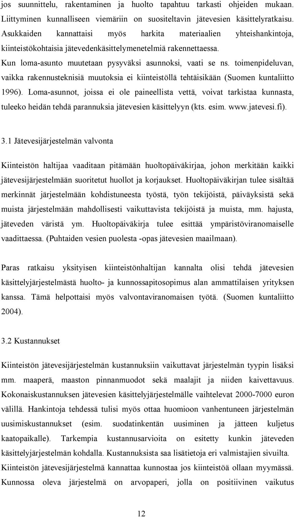 toimenpideluvan, vaikka rakennusteknisiä muutoksia ei kiinteistöllä tehtäisikään (Suomen kuntaliitto 1996).