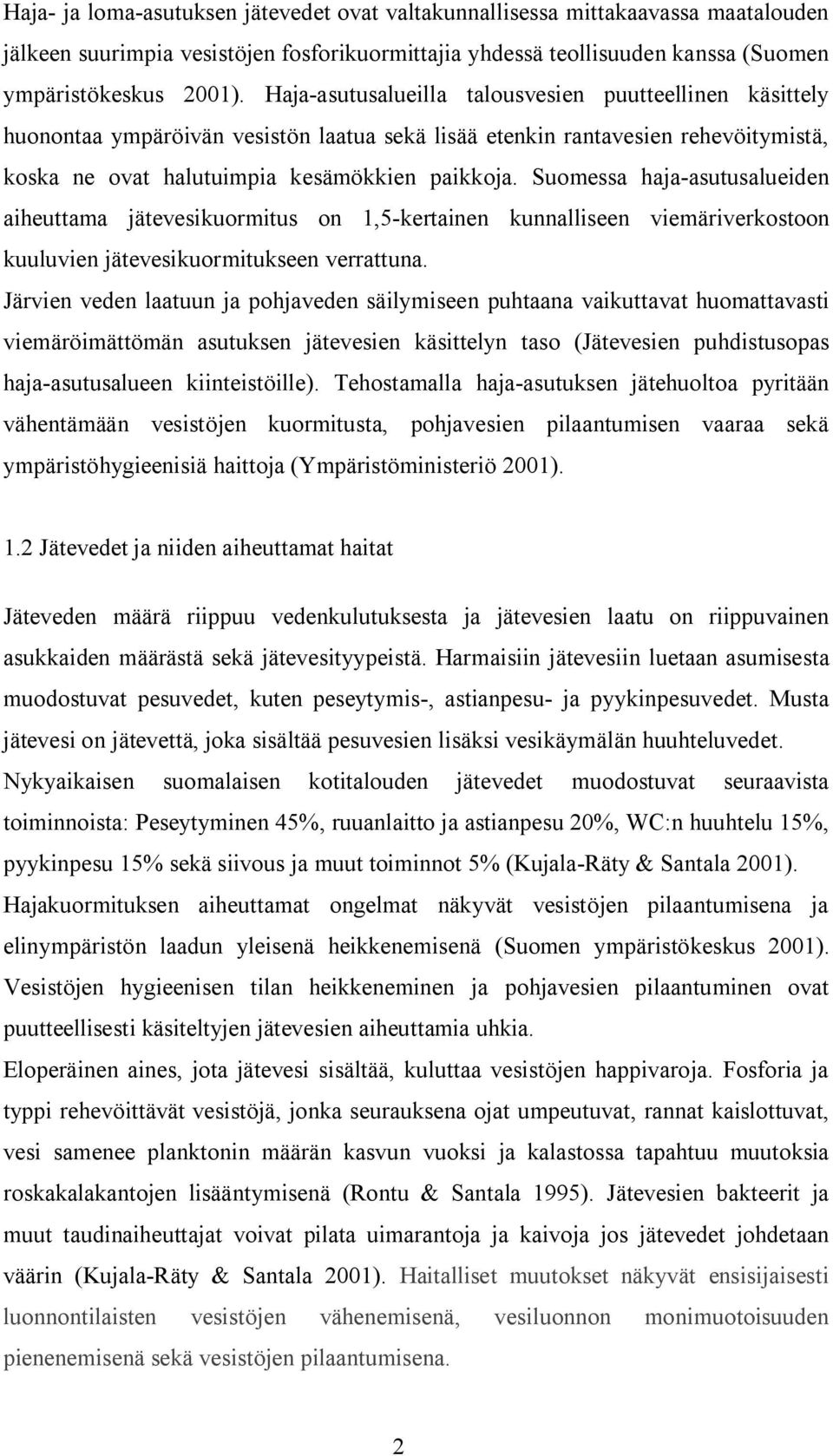 Suomessa haja asutusalueiden aiheuttama jätevesikuormitus on 1,5 kertainen kunnalliseen viemäriverkostoon kuuluvien jätevesikuormitukseen verrattuna.