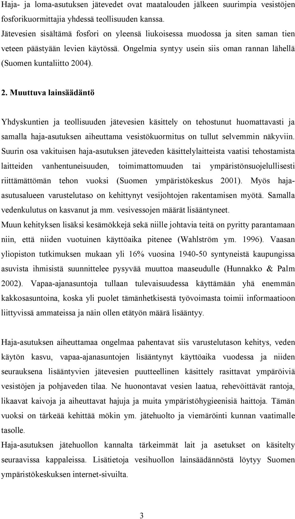 04). 2. Muuttuva lainsäädäntö Yhdyskuntien ja teollisuuden jätevesien käsittely on tehostunut huomattavasti ja samalla haja asutuksen aiheuttama vesistökuormitus on tullut selvemmin näkyviin.