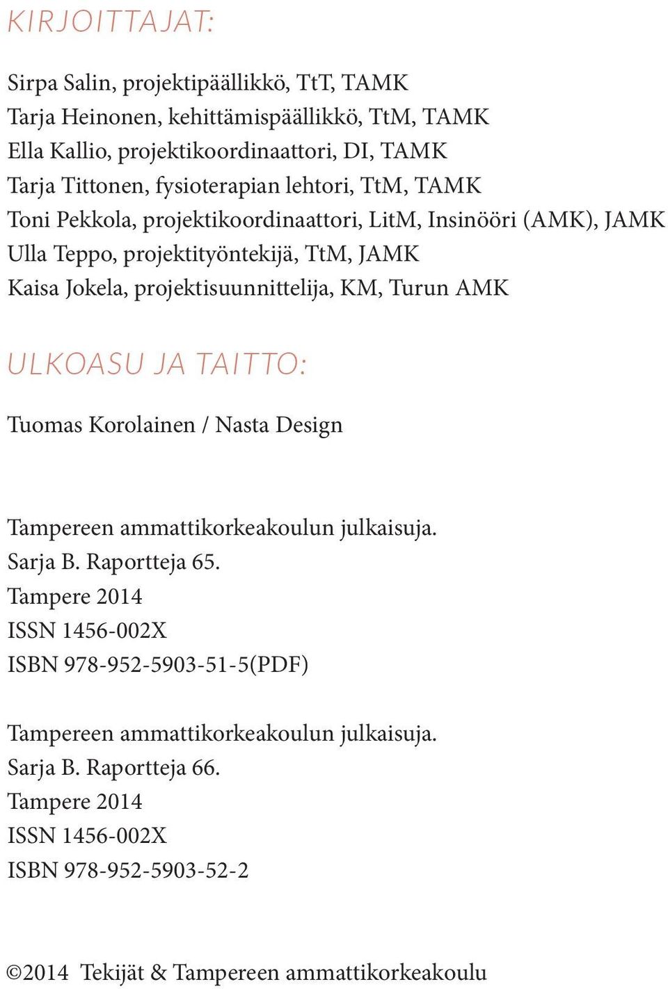 projektisuunnittelija, KM, Turun AMK Ulkoasu ja taitto: Tuomas Korolainen / Nasta Design Tampereen ammattikorkeakoulun julkaisuja. Sarja B. Raportteja 65.