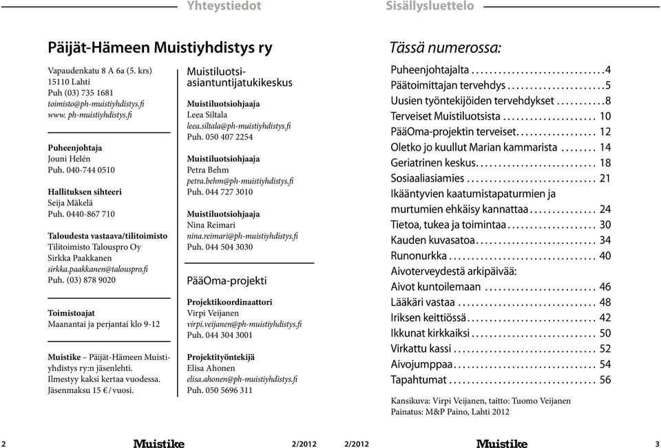 paakkanen@talouspro.fi Puh. (03) 878 9020 Toimistoajat Maanantai ja perjantai klo 9-12 Muistike Päijät-Hämeen Muistiyhdistys ry:n jäsenlehti. Ilmestyy kaksi kertaa vuodessa. Jäsenmaksu 15 / vuosi.